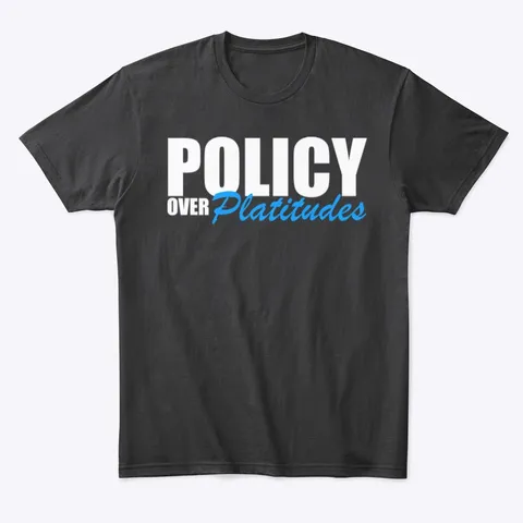 "Policy Over Platitudes 20 - Hobby t shirt - hoodie"