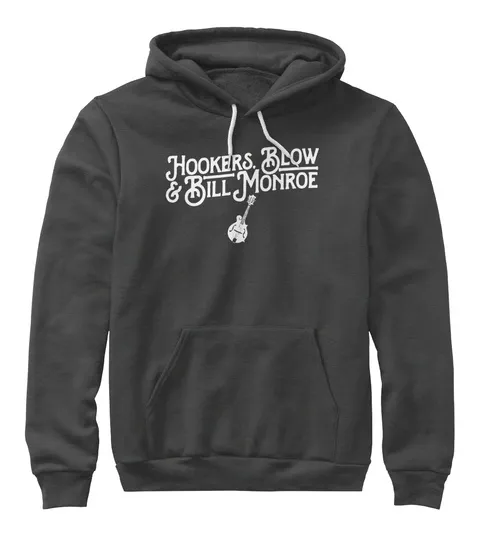 hookers-blow-and-bill-monroe-hobby-t-shirt-hoodie