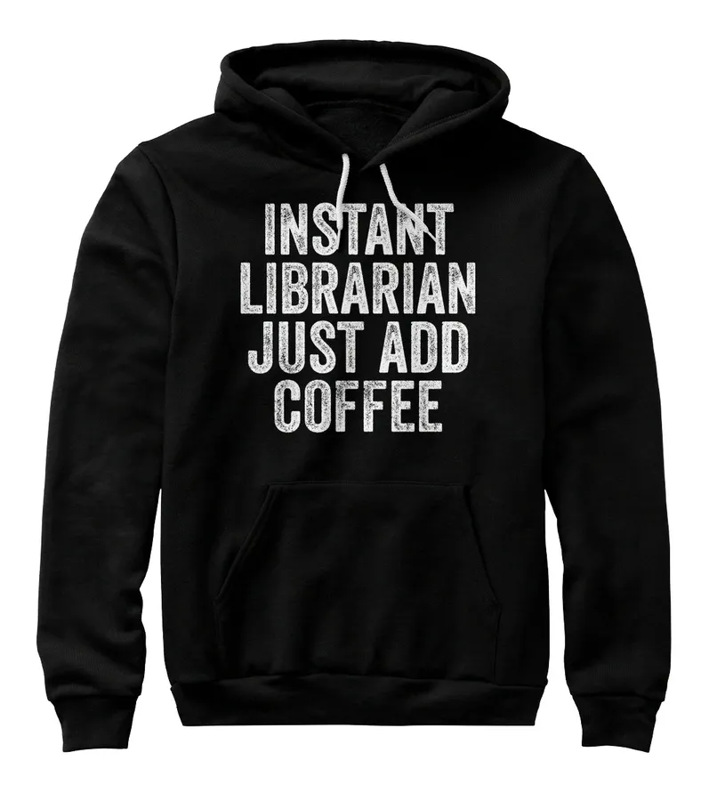 "Funny Librarian Gift - Just Add Coffee - Jobs t shirt - hoodie"