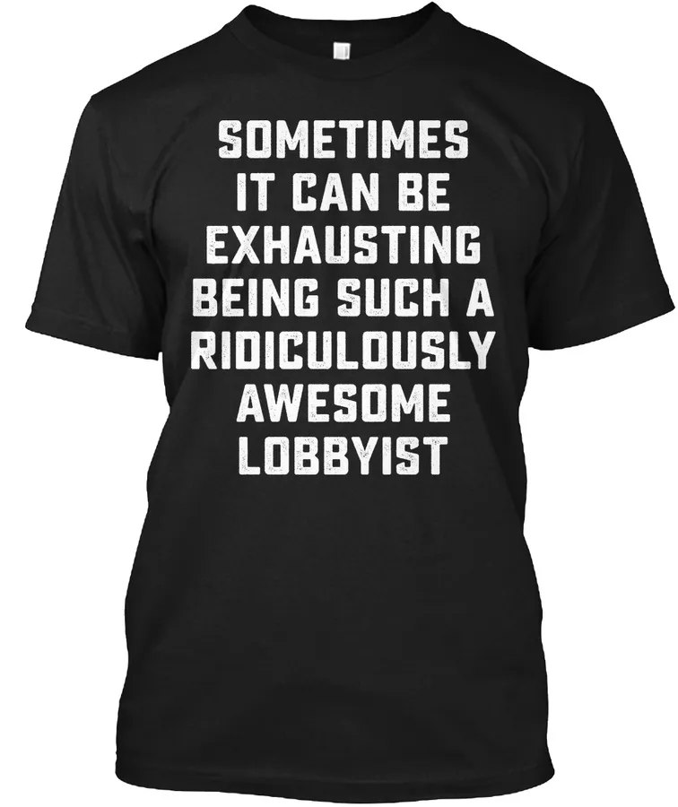 "Lobbyist Awesome Funny Gift - Jobs t shirt - hoodie"